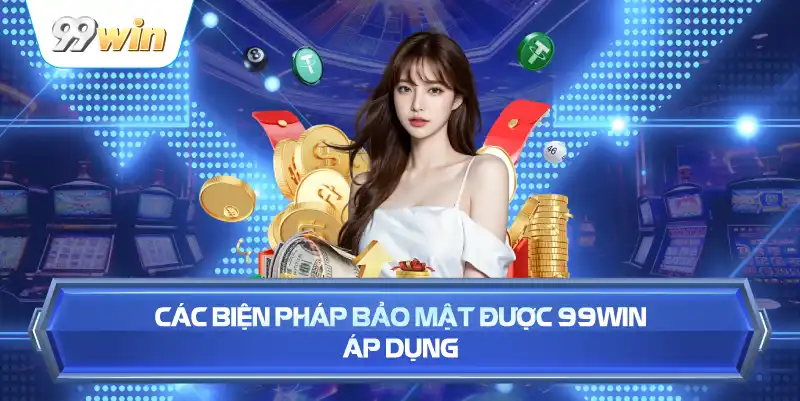 Các Biện Pháp Bảo Mật Được 99WIN Áp Dụng