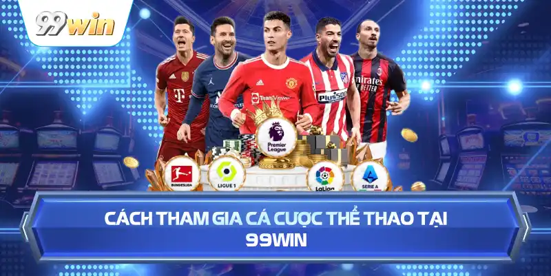 Cách Tham Gia Cá Cược Thể Thao Tại 99WIN